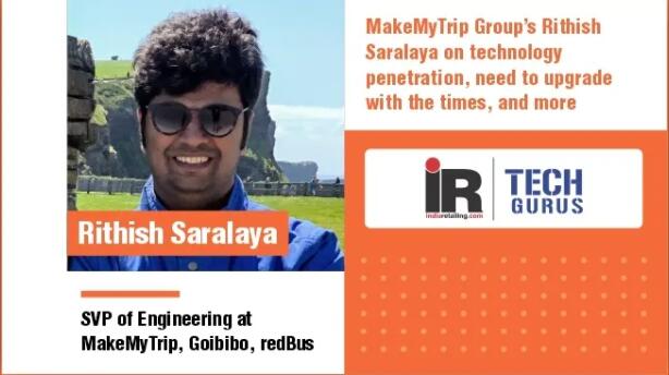 MakeMyTrip Group的Rithish Saralaya关于技术渗透 需要与时俱进等等